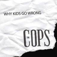 Cops/Why Kids Go Wrong
