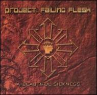 Project Failing Flesh/Beautiful Sickness