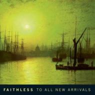 Faithless/To All New Arrivals