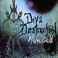 Diva Destruction/Run Cold
