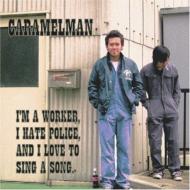 Caramelman/I'm A Worker I Hate Police And I Love To Sing A Song