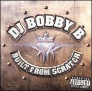 Dj Bobby B/Built From Scratch