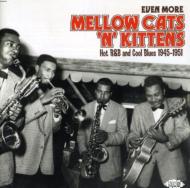 Even More Mellow Cats'n'kittens -Hot R & B And Cool Blues 1945-1951