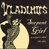 Vladimirs/Serpent Girl  Songs To Shed The Skin