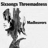 SIX SONGS THREE MADNESS