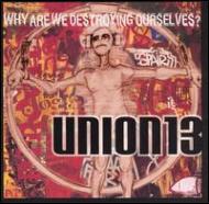 Union 13/Why Are We Destroying Ourselves