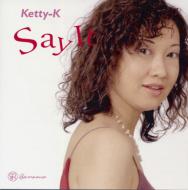 Ketty K/Say It
