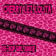 CHERRY LEZ LOLiTA/Be-bop Girl Junkie