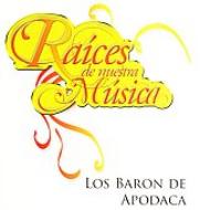 Los Baron De Apodaca/Raices De Nuestra Musica