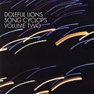 Doleful Lions/Song Cyclops Vol.2