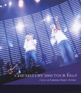 CHEMISTRY 2006 TOUR fo(u)r ～Live at Saitama Super Arena 