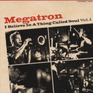 Megatron/I Believe In A Thing Called Soul Vol.1