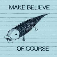 Make Believe (Rock)/Of Course