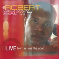 Robert Cray/Live From Across The Pond