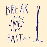 BREAKfAST /Break Me Fast Vol.14