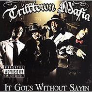 Trilltown Mafia/It Goes Without Sayin