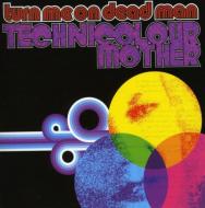 Turn Me On Dead Man/Technicolour Mother