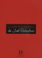 La Cuisine Francaise Simple De Joel Robuchon