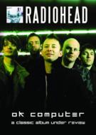 Radiohead/Ok Computer A Classic Album Under Review