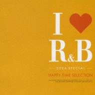 I Love R & B 2006 Special -Happy Time Selection