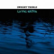 Dwight Trible  / Living Water