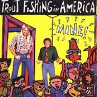 Trout Fishing In America/Mine