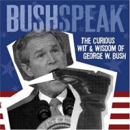 Various/Bushspeak： Curious Wit ＆ Wisdom Of George W Bush