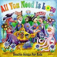 All You Need Is Love: Beatlessongs For Kids