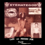 Eye Hate God/Take As Needed For Pain (Rmt)