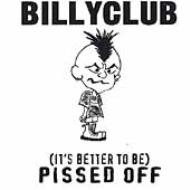 Billyclub/It's Better To Be Pissed Off
