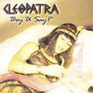 Cleopatra/Boy U Say