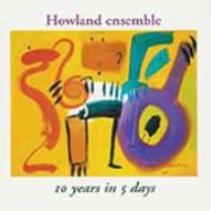 Howland Ensemble/10 Years In 5 Days