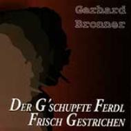 Gerhard Bronner/Der G'schupfte Ferdl Frisch Gestrichen