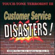 Touch Tone Terrorists/Customer Service Disasters