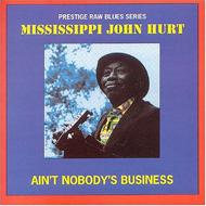 Mississippi John Hurt/Ain't Nobody's Business