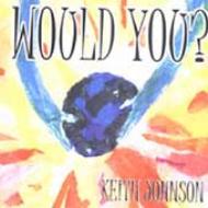 Keith Johnson/Would You