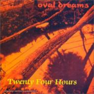 Twenty Four Hours/Oval Dreams