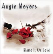 Augie Meyers/Blame It On Love