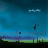 Mark Rownd/Painting Twilight