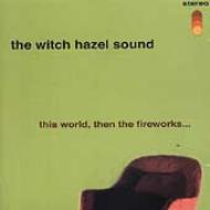 Witch Hazel Sound/This World Then The Fireworks