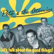 Pete �� The Atomics/Let's Talk About The Good Things
