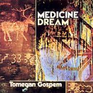 Medicine Dream/Tomegan Gospem