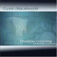 Curtis Macdonald/Shadow Crossing