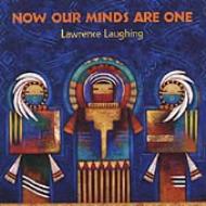 Lawrence Laughing/Now Our Minds Are One