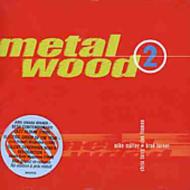 Metalwood/Metalwood 2