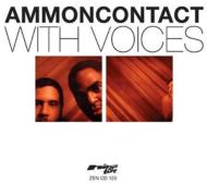 Ammoncontact/With Voices