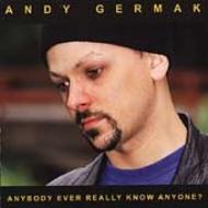 Andy Germak/Anybody Ever Really Know Anyone
