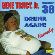 Gene Tracy/Drunk Again
