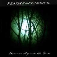 Feathermerchants/Unarmed Against The Dark
