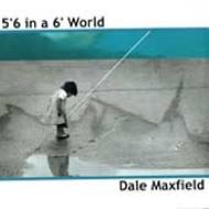 Dale Maxfield/5'6 In A 6'World